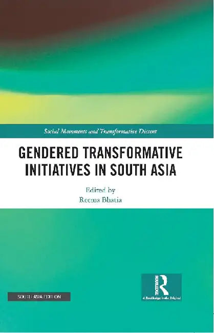 Gendered Transformative Initiatives in South Asia by Reema Bhatia
