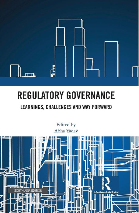 Regulatory Governance: Learnings Challenges and Way Forward by Abha Yadav