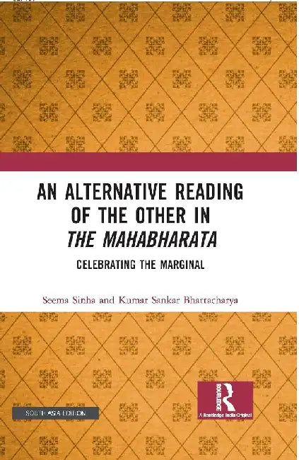 An Alternative Reading of the Other in The Mahabharata: Celebrating the Marginal by Seema Sinha
