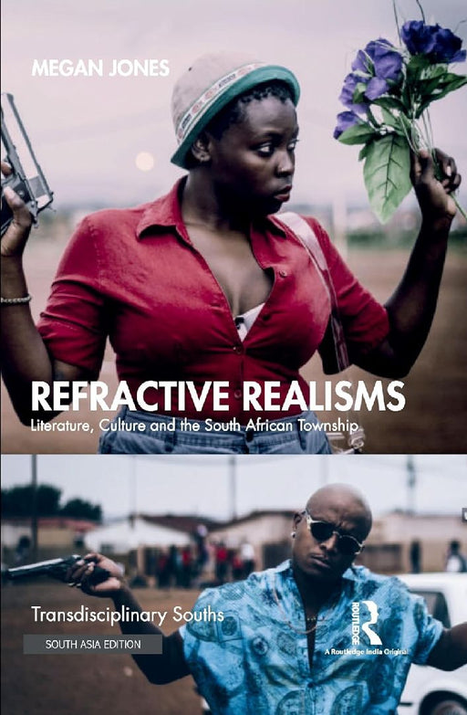 Refractive Realisms: Literature Culture and the South African Township by Megan Jones