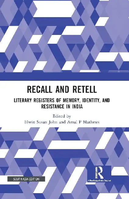 Recall and Retell: Literary Registers of Memory Identity and Resistance in India by Elwin Susan John