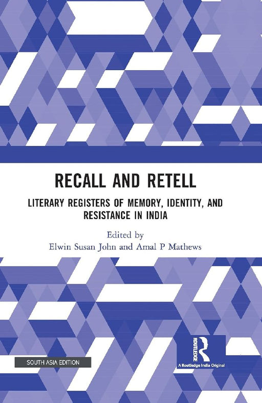 Recall and Retell: Literary Registers of Memory Identity and Resistance in India by Elwin Susan John