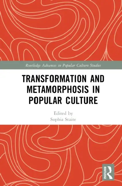 Transformation and Metamorphosis in Popular Culture by Sophia Staite