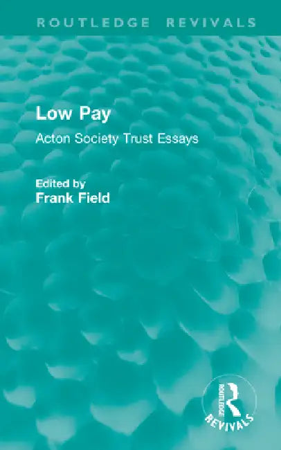 Low Pay: Acton Society Trust Essays by Frank Field