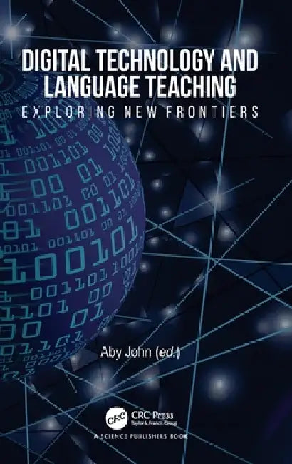 Digital Technology and Language Teaching: Exploring New Frontiers by Aby John