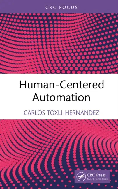 Human-Centered Automation by Carlos Toxli-Hernandez