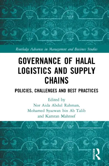 Governance of Halal Logistics and Supply Chains: Policies, Challenges and Best Practices by Nor Aida Abdul Rahman, Kamran Mahroof, Mohamed Syazwan Ab Talib