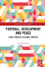 Football, Development and Peace: Local Projects in Global Contexts by Joel Rookwood