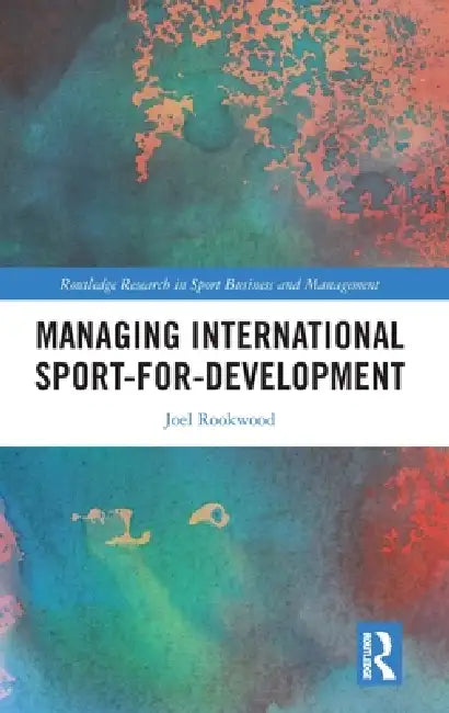 Managing International Sport-For-Development by Joel Rookwood