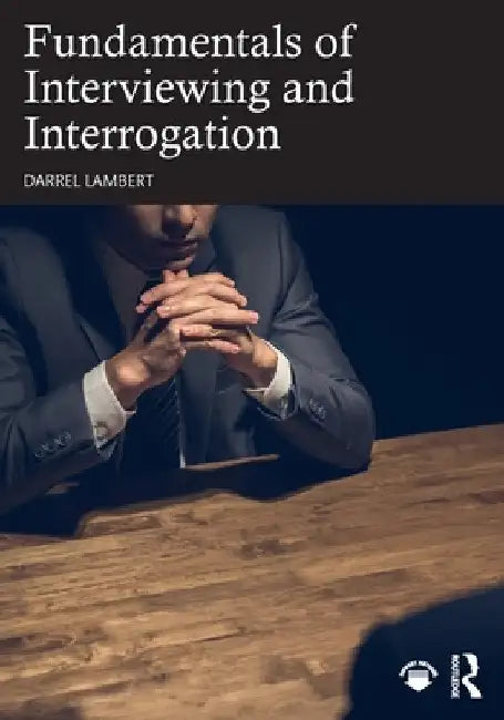 Fundamentals of Interviewing and Interrogation by Darrel Lambert
