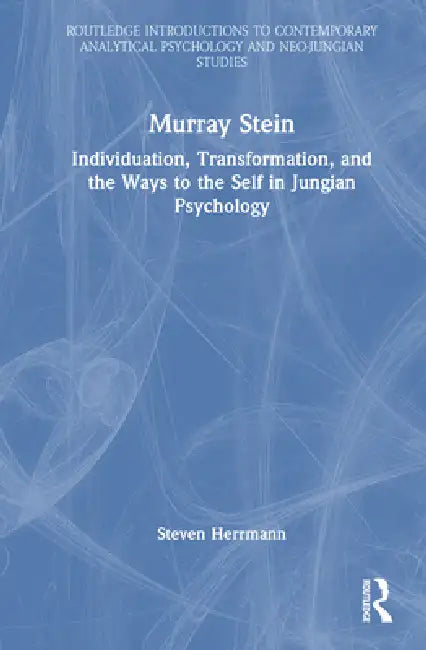 Murray Stein: Individuation, Transformation, and the Ways to the Self in Jungian Psychology by Steven Herrmann
