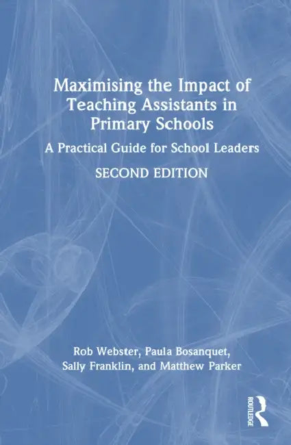Maximising the Impact of Teaching Assistants in Primary Schools by Rob Webster
