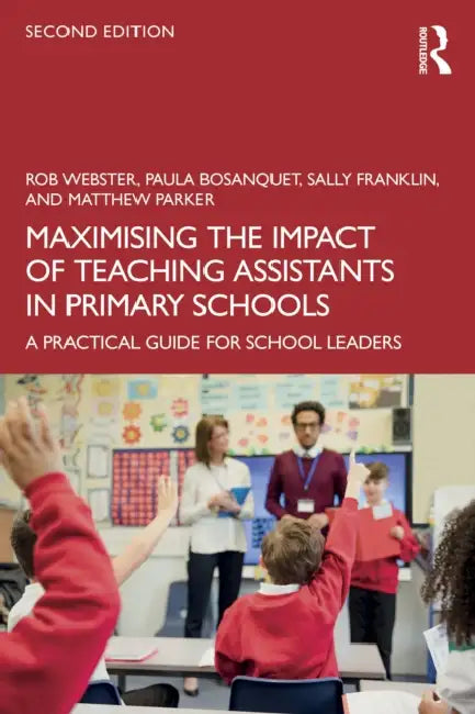Maximising the Impact of Teaching Assistants in Primary Schools by Rob Webster
