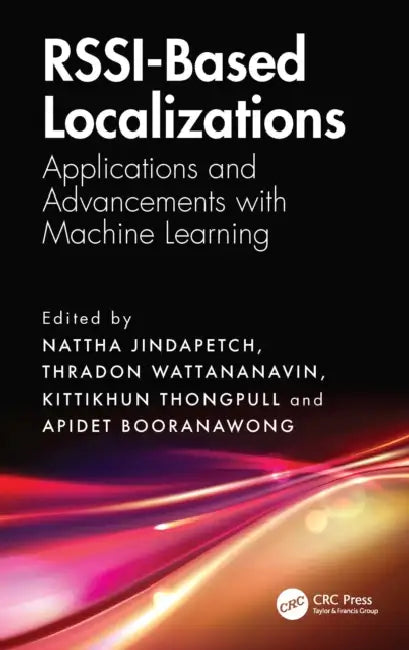 RSSI-Based Localizations: Applications and Advancements with Machine Learning by Nattha Jindapetch, Thradon Wattananavin, Kittikhun Thongpull