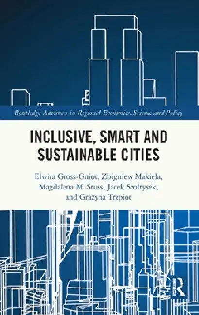 Inclusive, Smart and Sustainable Cities by Elwira Gross-Gniot, Zbigniew Makiela, Magdalena M. Stuss