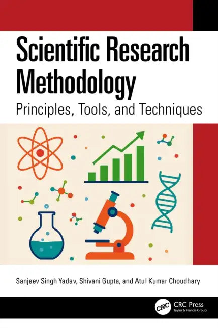 Scientific Research Methodology: Principles, Tools, and Techniques by Sanjeev Singh Yadav, Shivani Gupta, Atul Kumar Choudhary