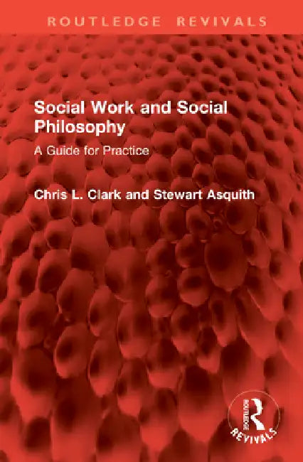 Social Work and Social Philosophy: A Guide for Practice by Chris L. Clark