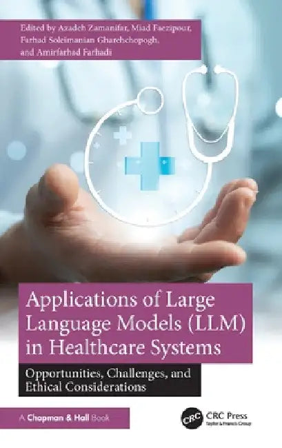 Applications of Large Language Models (LLM) in Healthcare Systems: Opportunities, Challenges, and Ethical Considerations by Azadeh Zamanifar