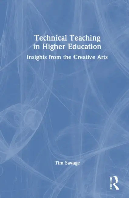 Technical Teaching in Higher Education by Tim Savage