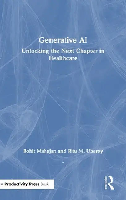Generative AI: Unlocking the Next Chapter in Healthcare by Rohit Mahajan