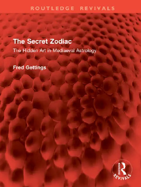 The Secret Zodiac: The Hidden Art in Mediaeval Astrology by Fred Gettings