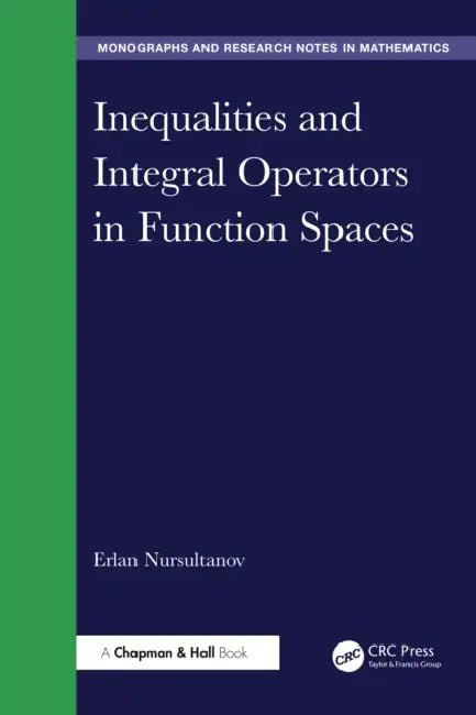 Inequalities and Integral Operators in Function Spaces by Erlan Nursultanov