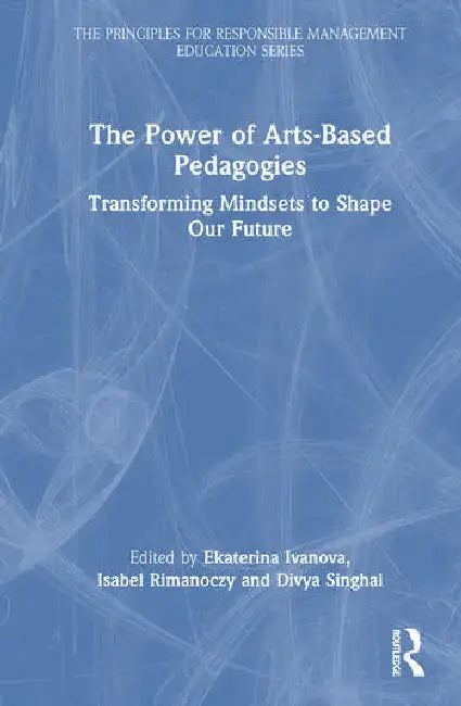 The Power of Arts-Based Pedagogies: Transforming Mindsets to Shape Our Future by Ivanova Ekaterina