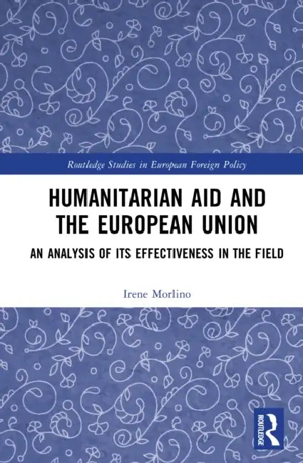 Humanitarian Aid and the European Union: An Analysis of Its Effectiveness in the Field by Irene Morlino