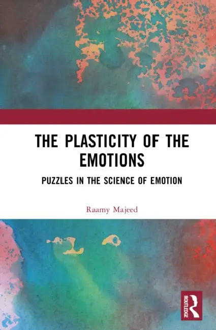 The Plasticity of the Emotions: Puzzles in the Science of Emotion by Raamy Majeed