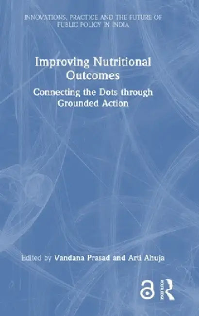 Improving Nutritional Outcomes: Connecting the Dots Through Grounded Action by Vandana Prasad