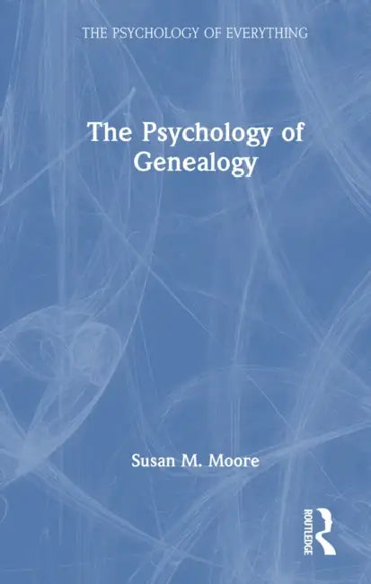 The Psychology of Genealogy by Susan M. Moore
