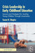 Crisis Leadership in Early Childhood Education by Susan H. Shapiro