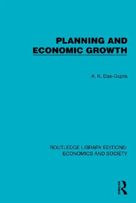 Planning and Economic Growth by A. K. Das-Gupta