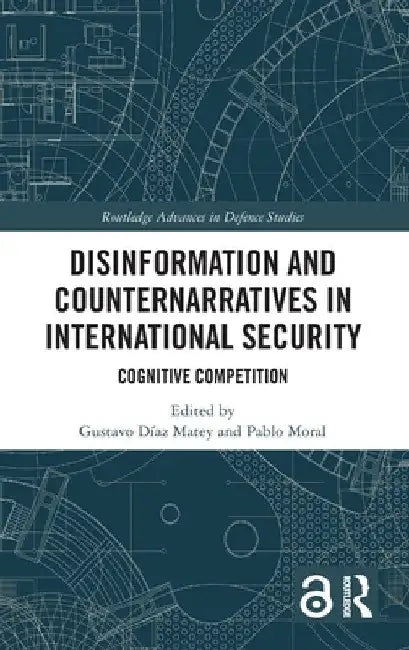 Disinformation and Counternarratives in International Security: Cognitive Competition by Gustavo Díaz Matey