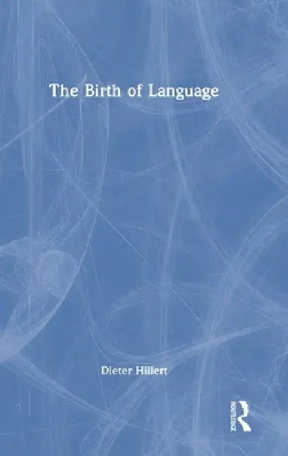 The Birth of Language by Dieter Hillert