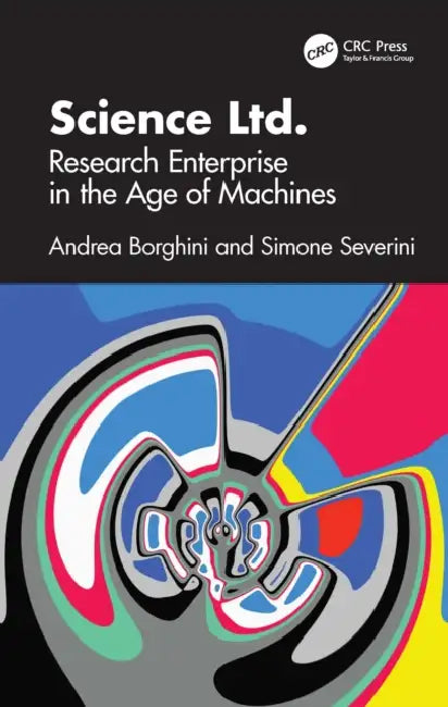 Science Ltd.: Research Enterprise in the Age of Machines by Andrea Borghini, Simone Severini