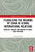 Pluralising the Meaning of China in Global International Relations: Ontology, Practice, and Ideology in China-Chile Relations by Claudio Coloma