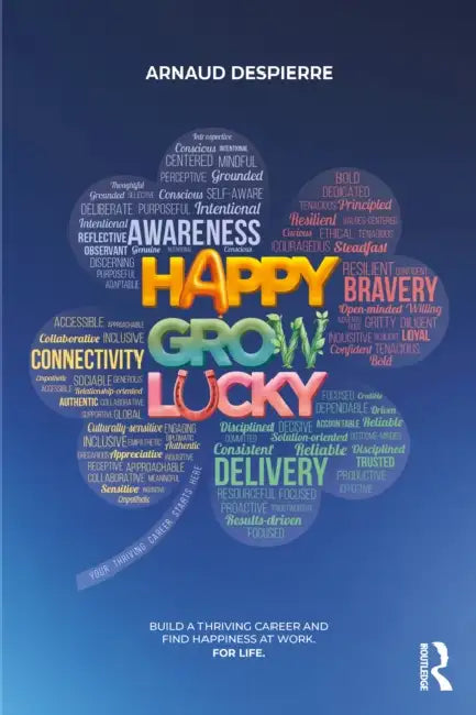 Happy Grow Lucky: Build a Thriving Career and Find Happiness at Work. for Life. by Arnaud Despierre