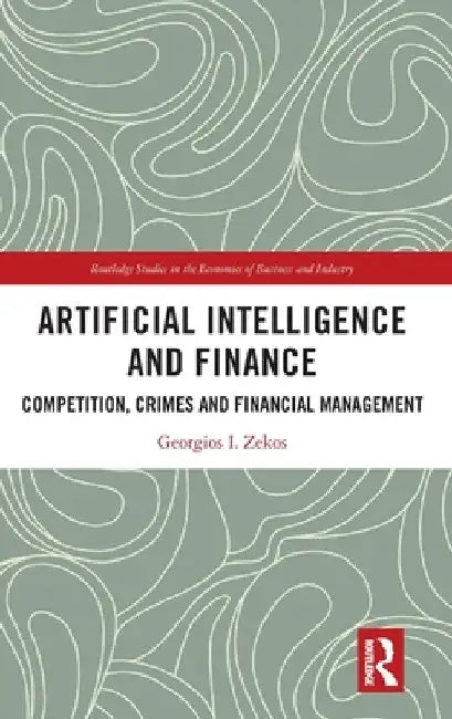 Artificial Intelligence and Finance: Competition, Crimes and Financial Management by Georgios I. Zekos
