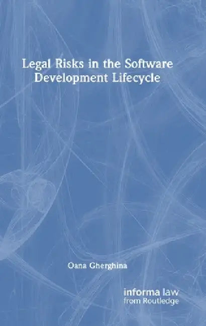 Legal Risks in the Software Development Lifecycle by Oana Gherghina