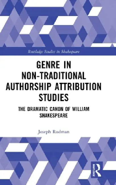 Genre in Non-Traditional Authorship Attribution Studies: The Dramatic Canon of William Shakespeare by Joseph Rudman