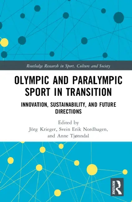 Olympic and Paralympic Sport in Transition: Innovation, Sustainability, and Future Directions by Jörg Krieger, Svein Erik Nordhagen, Anne Tjønndal