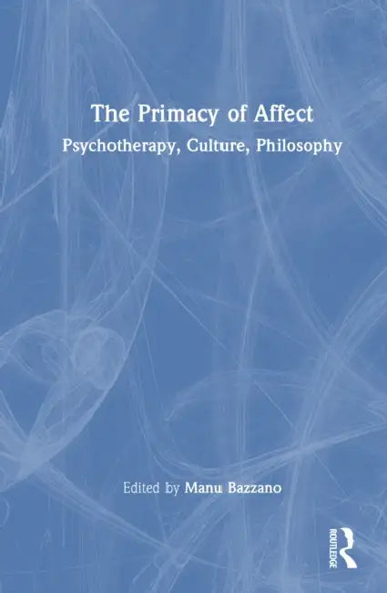 The Primacy of Affect by Manu Bazzano