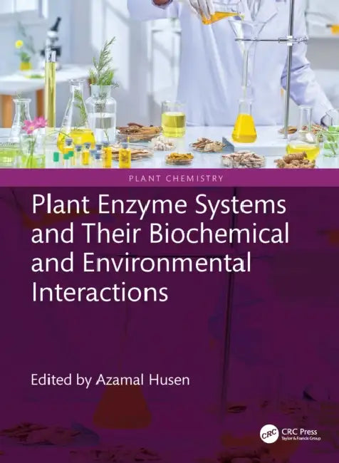 Plant Enzyme Systems and Their Biochemical and Environmental Interactions by Azamal Husen