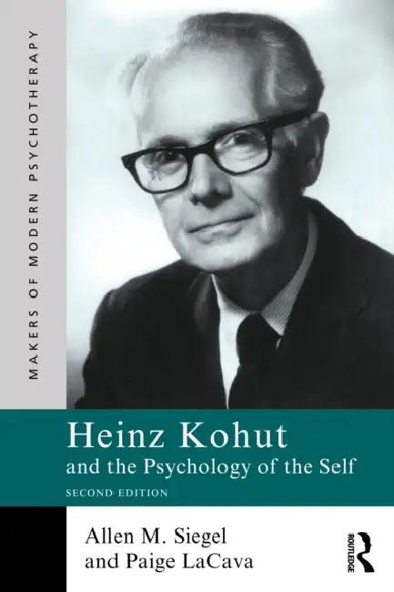 Heinz Kohut and the Psychology of the Self by Allen M. Siegel, Paige Lacava
