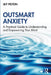 Outsmart Anxiety: A Practical Guide to Understanding and Empowering Your Mind by Lily Felton