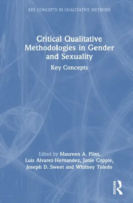 Critical Qualitative Methodologies in Gender and Sexuality by Maureen A. Flint