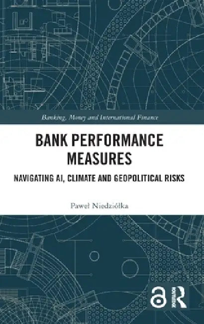 Bank Performance Measures: Navigating Ai, Climate and Geopolitical Risks by Pawel Niedziólka
