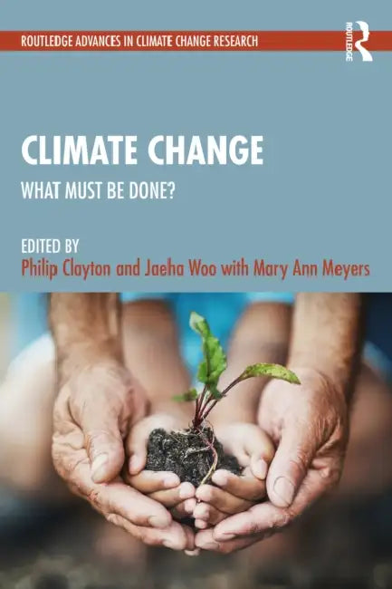Climate Change: What Must Be Done? by Philip Clayton, Jaeha Woo
