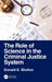 The Role of Science in the Criminal Justice System by Donald E. Shelton